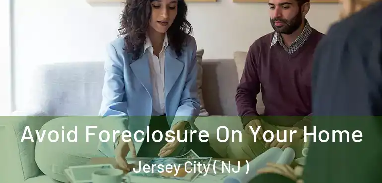  Avoid Foreclosure On Your Home Jersey City ( NJ )