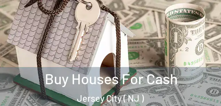  Buy Houses For Cash Jersey City ( NJ )