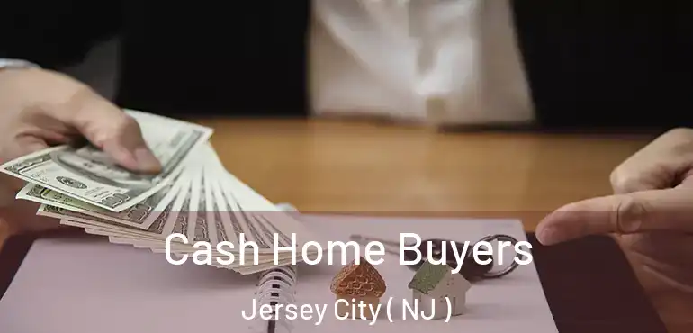 Cash Home Buyers Jersey City ( NJ )