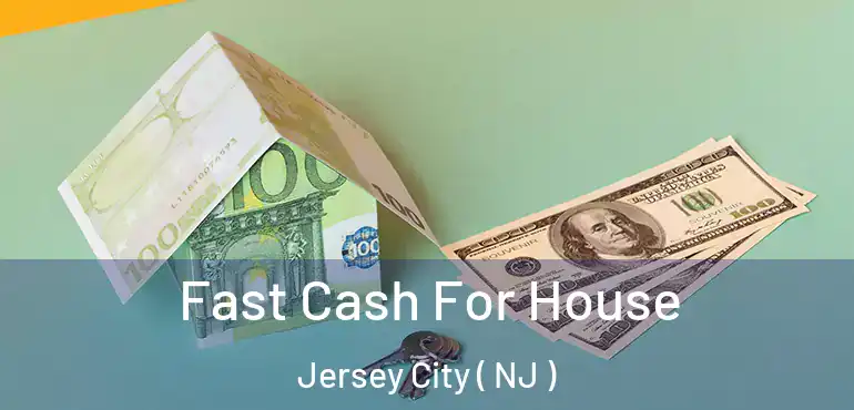  Fast Cash For House Jersey City ( NJ )