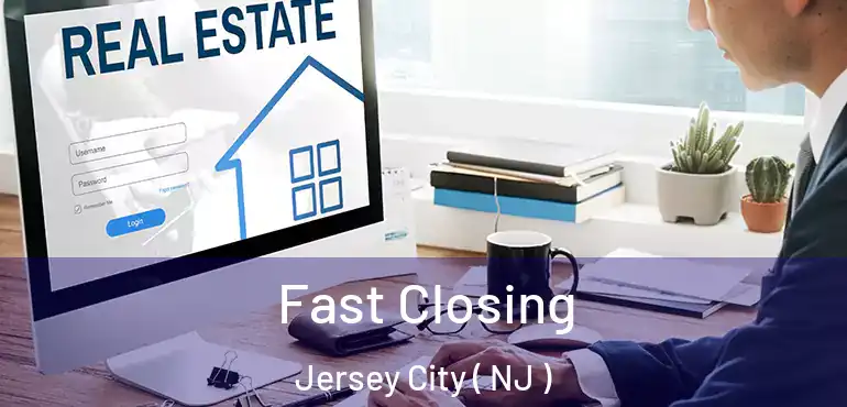  Fast Closing Jersey City ( NJ )