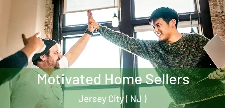  Motivated Home Sellers Jersey City ( NJ )