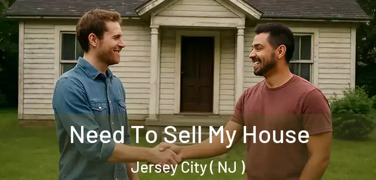  Need To Sell My House Jersey City ( NJ )