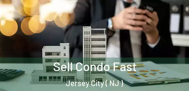  Sell Condo Fast Jersey City ( NJ )