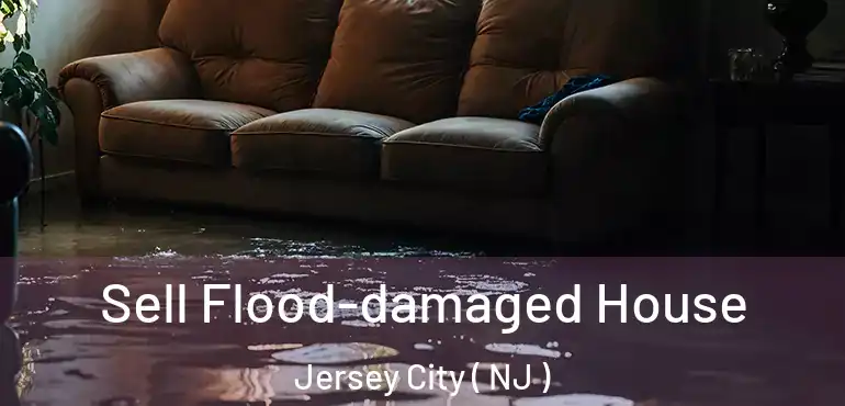  Sell Flood-damaged House Jersey City ( NJ )
