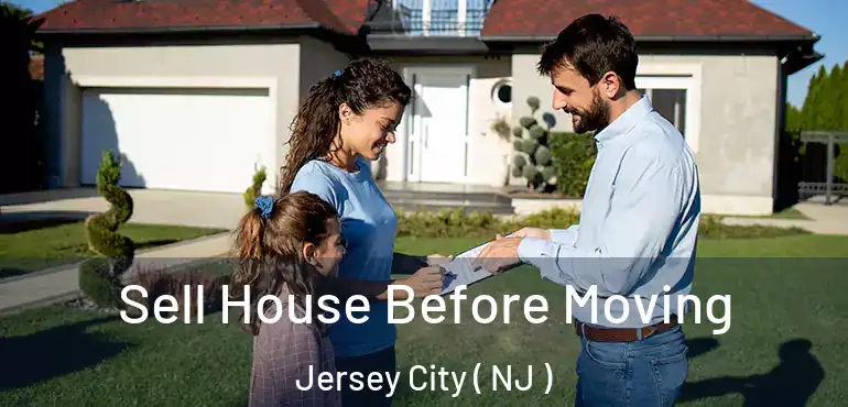  Sell House Before Moving Jersey City ( NJ )