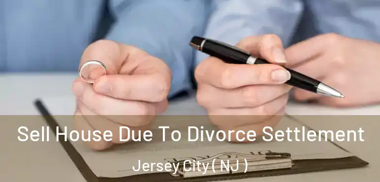  Sell House Due To Divorce Settlement Jersey City ( NJ )
