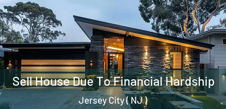  Sell House Due To Financial Hardship Jersey City ( NJ )
