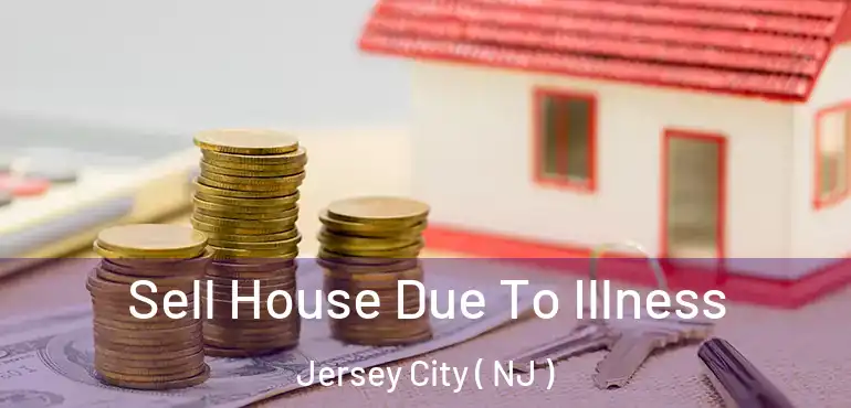  Sell House Due To Illness Jersey City ( NJ )