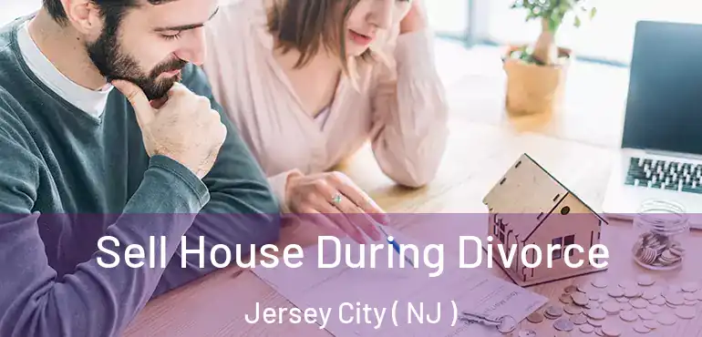  Sell House During Divorce Jersey City ( NJ )