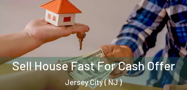  Sell House Fast For Cash Offer Jersey City ( NJ )