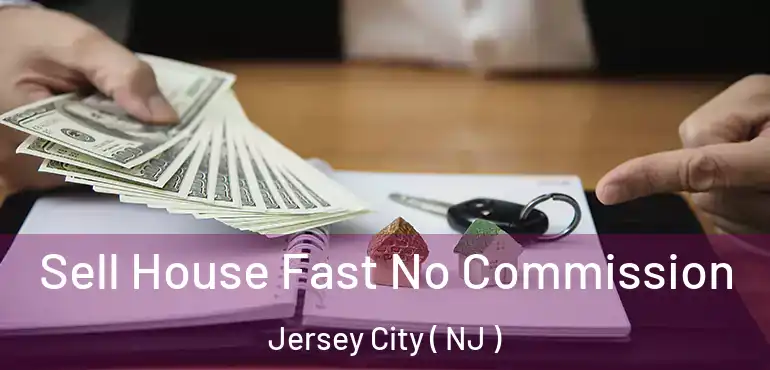  Sell House Fast No Commission Jersey City ( NJ )