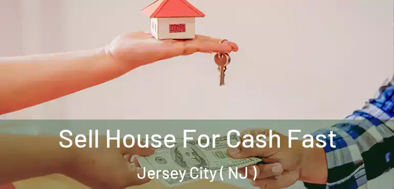  Sell House For Cash Fast Jersey City ( NJ )