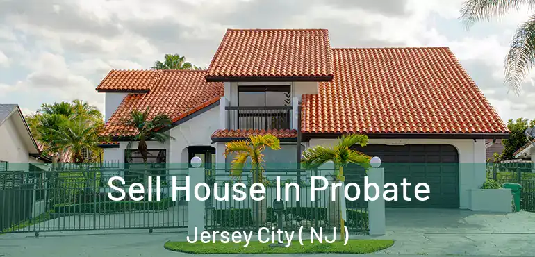  Sell House In Probate Jersey City ( NJ )