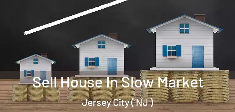  Sell House In Slow Market Jersey City ( NJ )