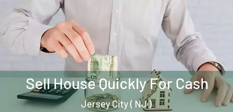  Sell House Quickly For Cash Jersey City ( NJ )