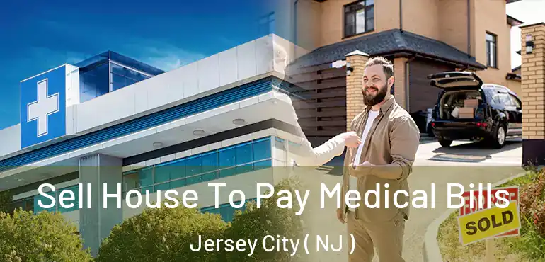  Sell House To Pay Medical Bills Jersey City ( NJ )