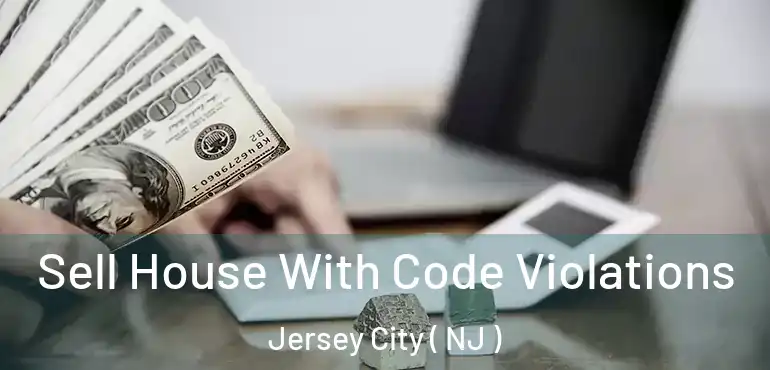 Sell House With Code Violations Jersey City ( NJ )