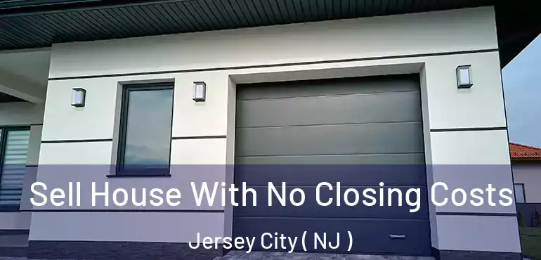  Sell House With No Closing Costs Jersey City ( NJ )