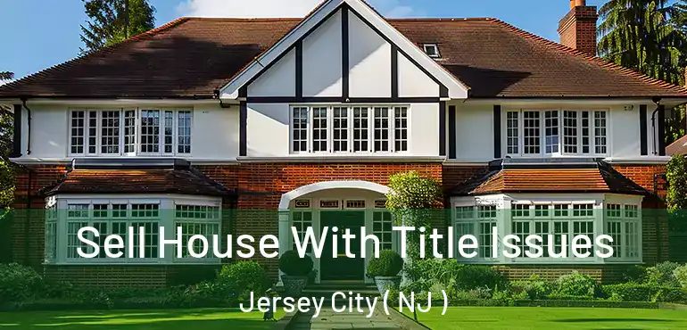  Sell House With Title Issues Jersey City ( NJ )
