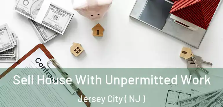 Sell House With Unpermitted Work Jersey City ( NJ )