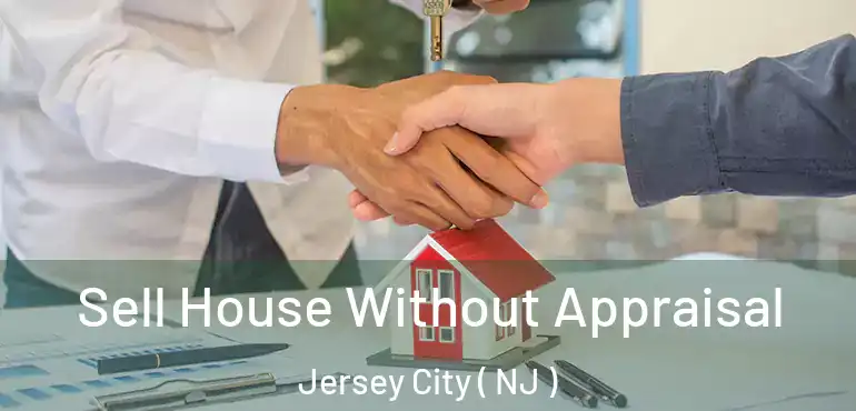  Sell House Without Appraisal Jersey City ( NJ )