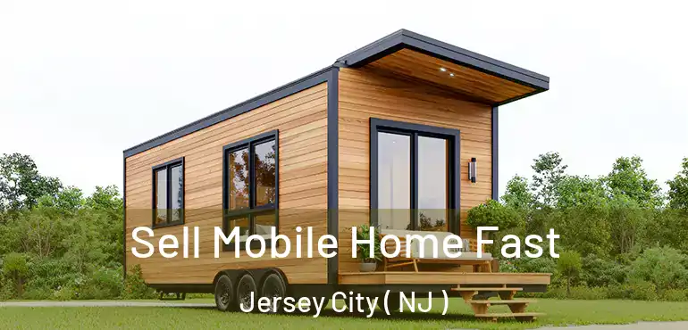  Sell Mobile Home Fast Jersey City ( NJ )